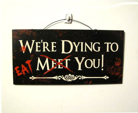 Were dying to Eat you.