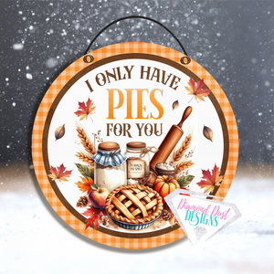 I only have Pies for you round sign. Fall wreath sign. Fall baking signs. Baking decoration, wreath center. Fall signs. Gift for bakers.