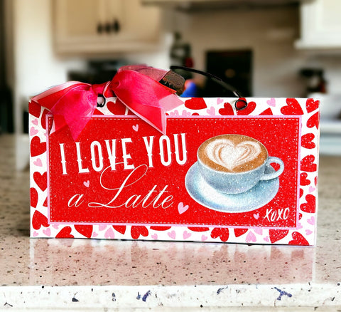 I Love you A Latte Valentine sign. Wood or metal option.