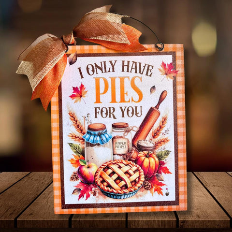 I only have Pies For You Fall sign. 8x10 or 11x14 size options. Wood or metal options.