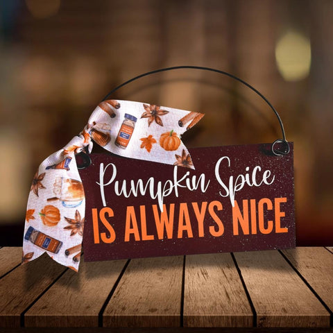 Pumpkin Spice is Always Nice mini sign 3x6 inch. Wood or metal option.