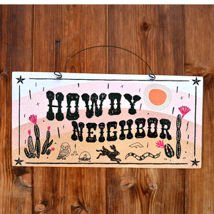 Howdy Neighbor sign.Wood or metal option.