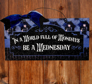 In a world full of Mondays be a Wednesday sign.