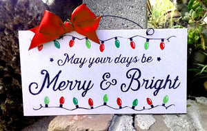 May your days be Merry and Bright.