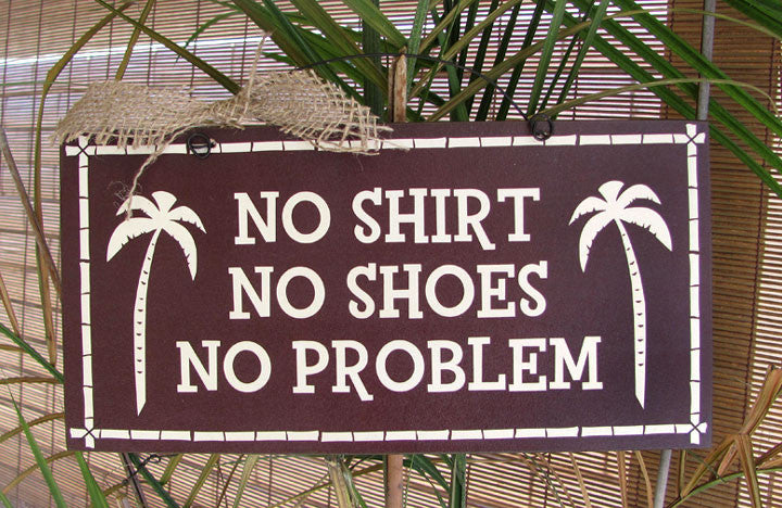 No Shirt No Shoes No Problem sign.
