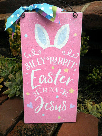 Silly rabbit Easter is for Jesus sign.