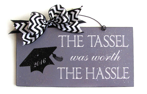 The Tassel was worth the Hassle. Graduation sign.